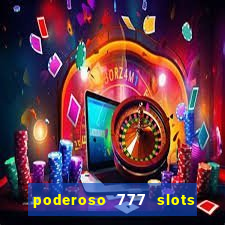 poderoso 777 slots paga mesmo